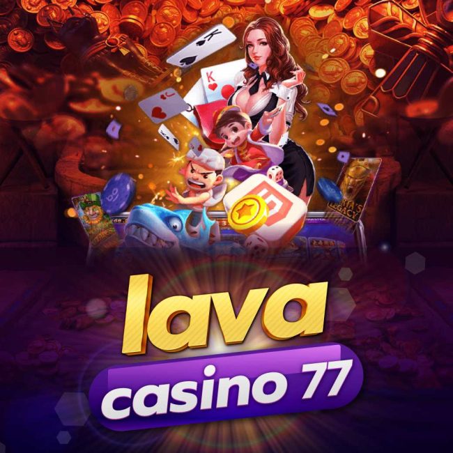 lava casino 77 เว็บสล็อตที่ดีที่สุด